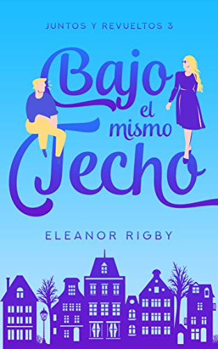 Bajo el mismo techo: Un romance de proximidad forzada entre vecinos (Juntos y revueltos n 3)