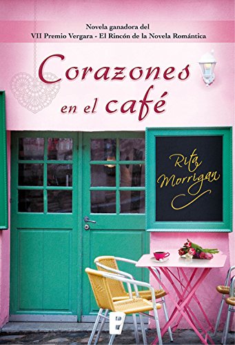 Corazones en el café (Premio Vergara - El Rincón de la Novela Romántica 2017): VII Premio Vergara - El Rincón de la Novela Romántica