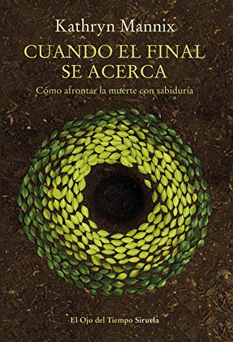 Cuando el final se acerca: Cómo afrontar la muerte con sabiduría (El Ojo del Tiempo n 105)