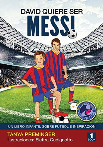 David quiere ser Messi: Un libro infantil sobre futbol e inspiracion: Volume 1