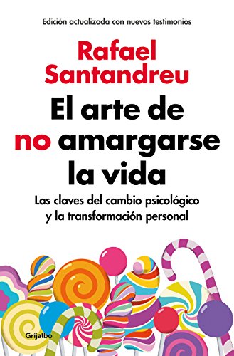 El arte de no amargarse la vida (edición ampliada y actualizada): Las claves del cambio psicológico y la transformación personal (Psicología)