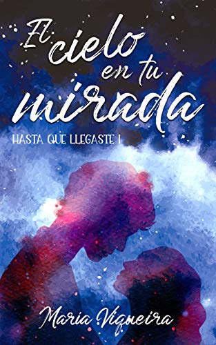 El cielo en tu mirada: Hasta que llegaste 1