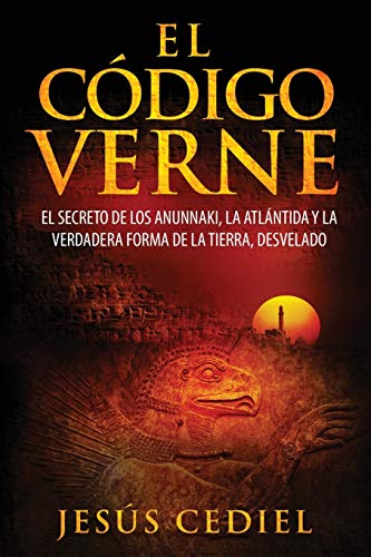 El Código Verne: El secreto de los Anunnaki, la Atlántida y la verdadera forma de la Tierra (desvelado)