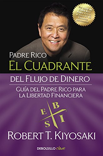 El cuadrante del flujo de dinero: Guía del padre rico para la libertad financiera (Clave)