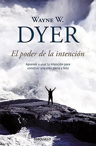 El poder de la intención: Aprende a usar tu intención para construir una vida plena y feliz (Clave)