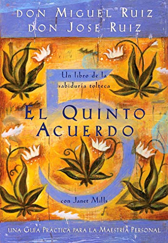 El Quinto Acuerdo: Una Guía Práctica Para La Maestría Personal (Un libro de la sabiduría tolteca/ Toltec Wisdom Book)