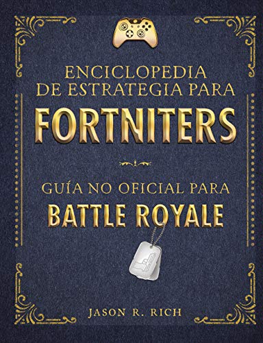 Enciclopedia de estrategia para fortniters: Guía no oficial para Battle Royal