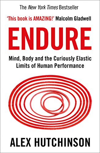 Endure: Mind, Body and the Curiously Elastic Limits of Human Performance