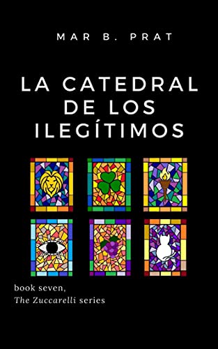 La catedral de los ilegítimos (Los Zuccarelli n7. Partes I, II y III)