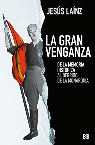 La Gran Venganza: De la memoria histórica al derribo de la monarquía: 87 (NUEVO ENSAYO)