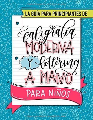 La guía para principiantes de caligrafía moderna y lettering a mano para niños: Un divertido cuaderno de actividades con técnicas paso a paso, ... con los que los más pequeños aprenderán