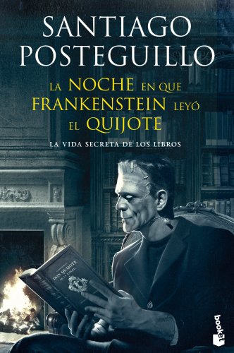 La noche en que Frankenstein leyó el Quijote: La vida secreta de los libros (Diversos)