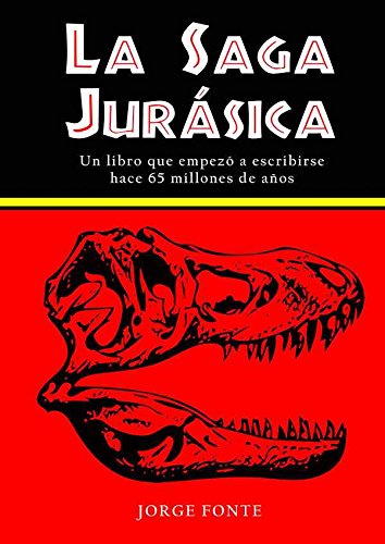 La saga Jurásica: Un libro que empezó a escribirse hace 65 millones de años (Ensayo)