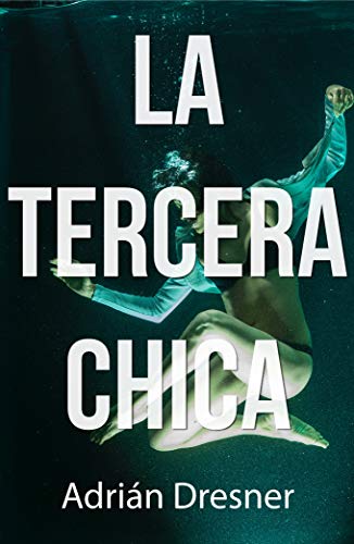 LA TERCERA CHICA : Coge aliento antes de comenzar a leer la primera frase. No volverás a respirar hasta llegar al final. Si te gustó LA CHICA DEL TREN DISFRUTARÁS con esta novela