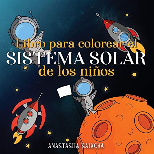Libro para colorear el sistema solar de los niños: Astronautas, planetas, naves espaciales y el universo para niños de 4 a 8 años: 3 (Cuadernos para colorear niños)
