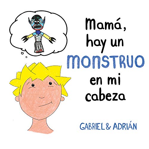 Mamá, hay un monstruo en mi cabeza: Un cuento para ayudar a los niños a gestionar sus pensamientos negativos y a potenciar su autoestima (B de Blok)