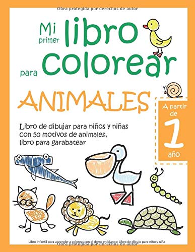 Mi primer libro para colorear ANIMALES  A partir de 1 año  Libro de dibujar para niños y niñas con 50 motivos de animales, libro para garabatear: ... en blanco: Libro de dibujo para niño y niña