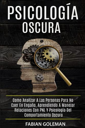 Psicología Oscura: Como Analizar A Las Personas Para No Caer En Engaño, Aprendiendo A Manejar Relaciones Con Pnl Y Psicología Del Comportamiento ... de los mejores para no caer en mentiras.)