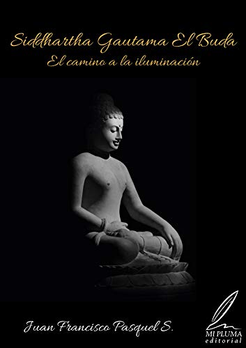 Siddhartha Gautama El Buda: El Buda - El camino a la iluminación