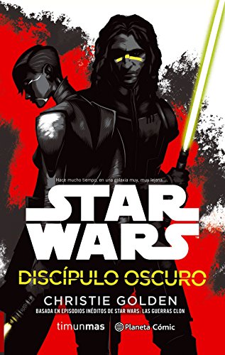 Star Wars Discípulo oscuro (novela): Basada en episodios inéditos de Star Wars: Las guerras Clon (Star Wars: Novelas)