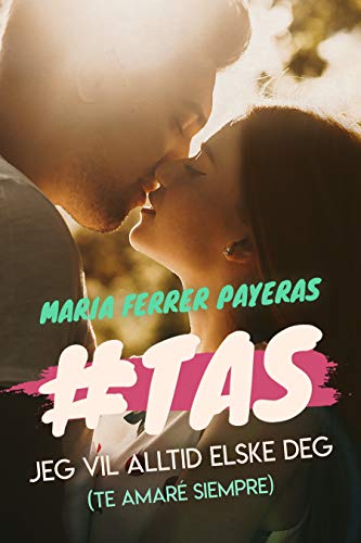 #TAS. (TE AMARÉ SIEMPRE) JEG VIL ALLTID ELSKE DEG : (New Adult)