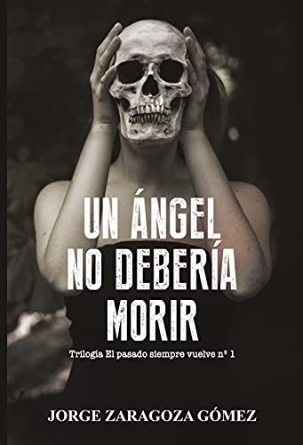 UN ÁNGEL NO DEBERÍA MORIR: (Novela negra adictiva - El pasado siempre vuelve n1)