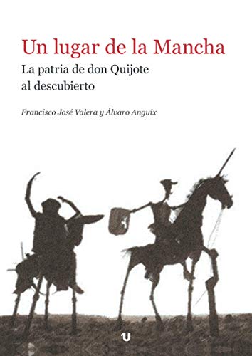 Un lugar de la Mancha: La patria de don Quijote al descubierto