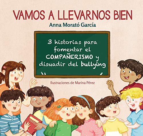 Vamos a llevarnos bien: 3 historias para fomentar el compañerismo y disuadir el bullying (Emociones, valores y hábitos)