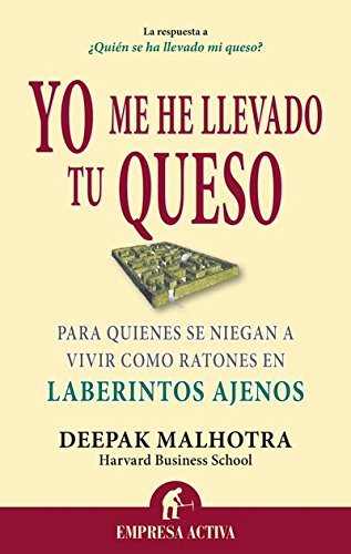 Yo me he llevado tu queso: Para quienes se niegan a vivir como ratones en laberintos ajenos (¿Quién se ha llevado mi queso? n 3)